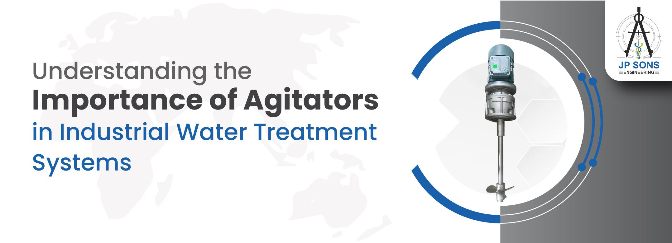 Understanding the Importance of Agitators in Industrial Water Treatment Systems Image