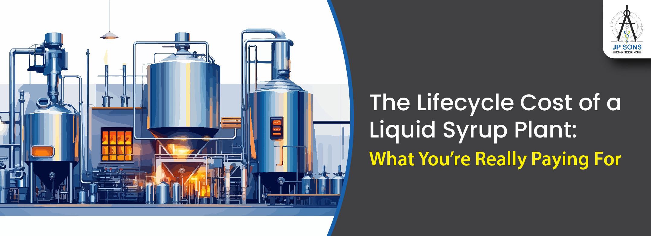 The Lifecycle Cost of a Liquid Syrup Manufacturing Plant: What You’re Really Paying For Image