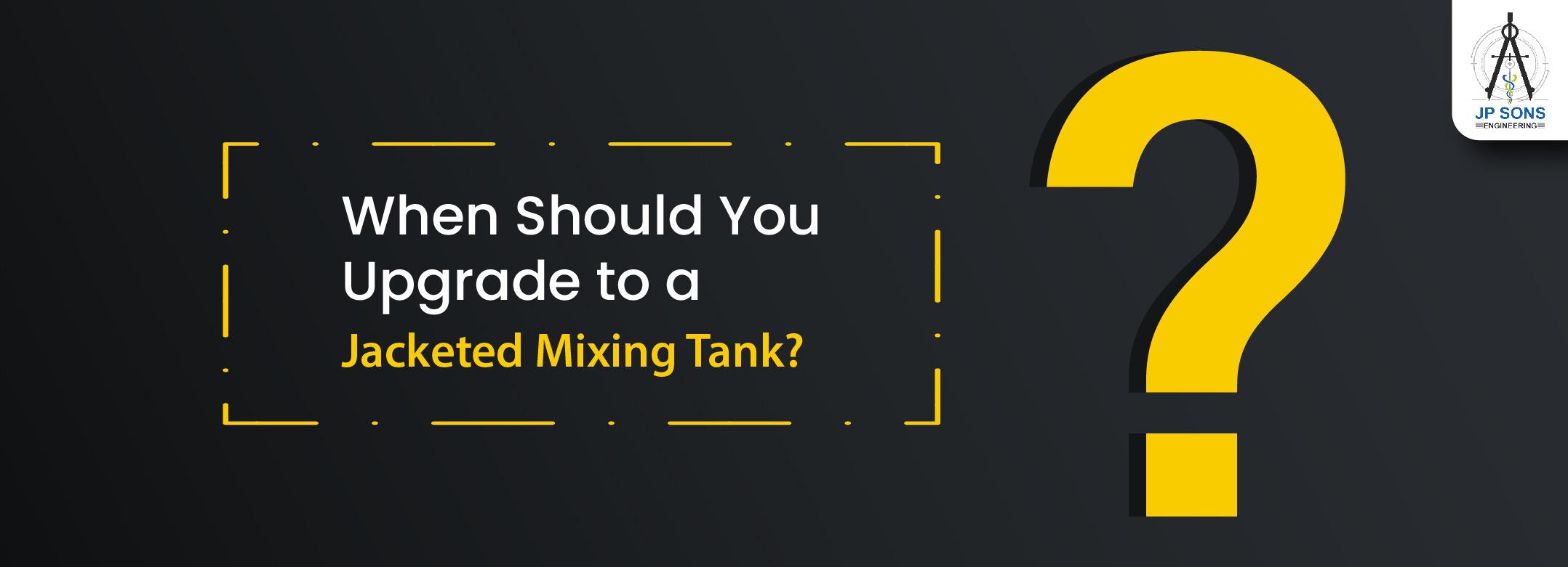 When Should You Upgrade to a Jacketed Mixing Tank? Image