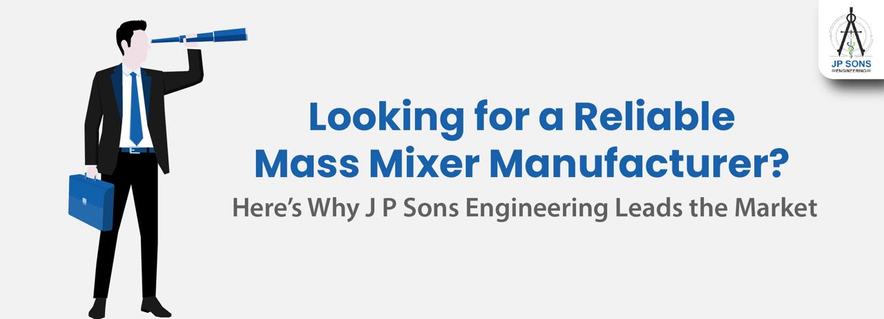 Looking for a Reliable Mass Mixer Manufacturer? Here’s Why J P Sons Engineering Leads the Market Image
