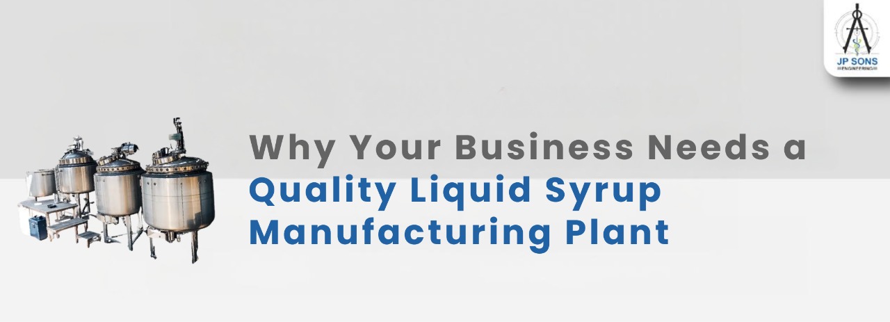 Why Your Business Needs a Quality Liquid Syrup Manufacturing Plant? Image