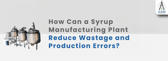 How Can a Syrup Manufacturing Plant Reduce Wastage and Production Errors? Image