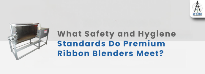 What Safety and Hygiene Standards Do Premium Ribbon Blenders Meet? Image
