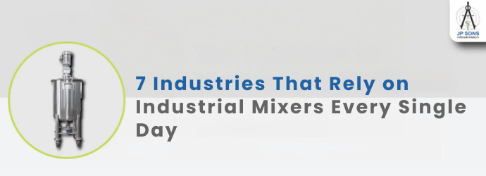 7 Industries That Rely on Industrial Mixers Every Single Day Image