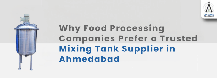 Why Food Processing Companies Prefer a Trusted Mixing Tank Supplier in Ahmedabad Image